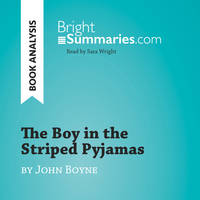 The Boy in the Striped Pyjamas by John Boyne (Book Analysis), Detailed Summary, Analysis and Reading Guide