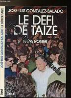 Le Défi de Taizé. Frère Roger, Frère Roger