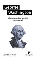 George Washington, l’homme qui ne voulait pas être roi