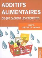 Additifs alimentaires, ce que cachent les étiquettes !