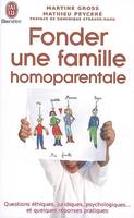 Fonder une famille homoparentale, questions éthiques, juridiques, psychologiques... et quelques réponses pratiques