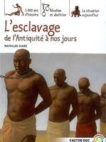 L'ESCLAVAGE, DE L'ANTIQUITE A NOS JOURS, 5000 ANS D'HISTOIRE, REVOLTES ET ABOLITION, LA SITUATION AUJOURD'HUI