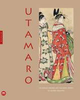 Utamaro / les douze heures des maisons vertes et autres beautés