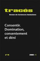 Tracés, n°14/2008, Consentir : domination, consentement et déni