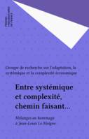 Entre systémique et complexité, chemin faisant..., Mélanges en hommage à Jean-Louis Le Moigne
