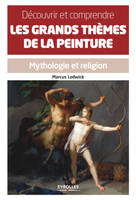 Découvrir et comprendre les grands thèmes de la peinture, Mythologie et religion.