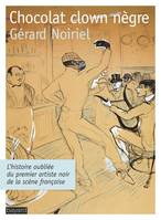 Chocolat clown nègre : L'histoire oubliée du premier artiste noir de la scène