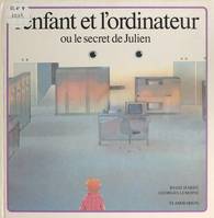 L'enfant et l'ordinateur, Ou Le secret de Julien