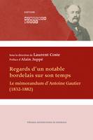 Regards d'un notable bordelais sur son temps, Le mémorandum d'Antoine Gautier (1832-1882)