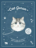 Cat Gurus Wisdom from the World's Most Celebrated Felines /anglais