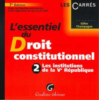 L'essentiel du droit constitutionnel., 2, Les institutions de la Ve République, L'essentiel du droit constitutionnel, Les institutions de la Ve République / à jour de l'élection pr