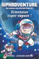 Siphadventure tome 2 : Dimension super-espace - Roman - Siphano - Une aventure non-officielle Minecraft - Jeu vidéo - Dès 10 ans - 404 Éditions