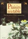 Plaisirs de la table : L'art de recevoir d'hier et d'aujourd'hui, l'art de recevoir, d'hier à aujourd'hui