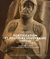 Fortification et pouvoirs souverains (1180-1340)., Architecture fortifiée et contrôle des territoires au XIIIe siècle. Acte du colloque de Carcassone, 18-21 novembre 2021