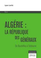 Algérie : la république des généraux, De Bouteflika à Tebboune