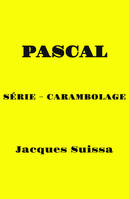 Pascal, Série – Carambolage