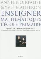 Enseigner les mathématiques à l'école primaire - Géométrie, grandeurs et mesures, Formation initiale et continue des professeurs d'école