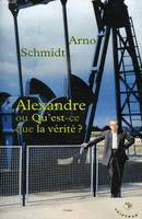 ALEXANDRE OU QU'EST-CE QUE LA VERITE ?