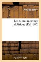 Les ruines romaines d'Afrique, communication de M. Armand Nancy, faite à la Société des sciences lettres et arts de Pau 27 nov 1905