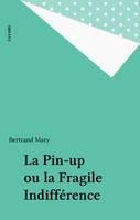 La Pin-up ou la Fragile Indifférence