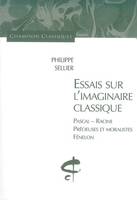 Essais sur l'imaginaire classique. Pascal, Racine,, Pascal, Racine, Précieuses et moralistes, Fénelon