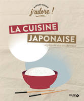 J'adore ! La cuisine japonaise - Expliquée aux Occidentaux