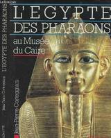 L'Égypte des Pharaons au Musée du Caire Corteggiani, Jean-Pierre and Nachez, Michel