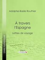 A travers l'Espagne, Lettres de voyage