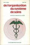 De l'organisation du système de soins., [1], Rapport, De l'organisation du système des soins, rapport au Ministre de la santé