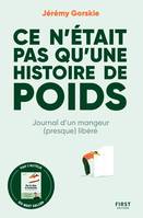 Ce n'était pas qu'une histoire de poids, Journal d'un mangeur (presque) libéré