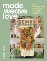 Made Weave Love, 20+ contemporary handwoven projects to craft at home