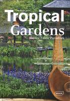 Tropical Gardens, Hidden exotic paradises.