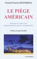 Le piège américain - pourquoi les États-Unis peuvent perdre les guerres d'aujourd'hui, pourquoi les États-Unis peuvent perdre les guerres d'aujourd'hui