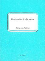 Un visa donné à la parole, Trente ans d'édition