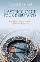 L'astrologie pour débutants - Une façon simple de lire votre thème astral, une façon simple de lire votre thème astral