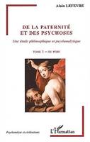 Tome 1, Du père, De la paternité et des psychoses, Une étude philosophique et psychanalytique - Tome 1 - Du père