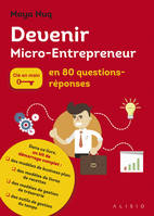 Devenir micro entrepreneur, clé en main, en 80 questions reponses