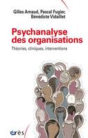 Psychanalyse des organisations, THEORIES CLINIQUES INTERVENTIONS