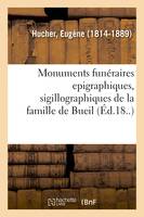 Monuments funéraires epigraphiques, sigillographiques de la famille de Bueil