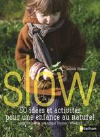 Slow, 50 idées et activités pour une enfance au naturel.