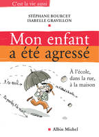 Mon enfant a été agressé : à l'école, dans la rue, à la maison, dans la rue, à l'école, à la maison