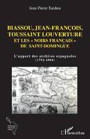 Biassou, Jean-François, Toussaint Louverture et les noirs français de Saint-Domingue, L'apport des archives espagnoles, 1792-1804