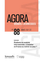 Agora débats-jeunesses 88, 2021-2, Étudiants en mobilité internationale : s'installer en France ou rentrer au
pays ?