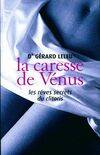 La caresse de vénus. Les rêves secrets du clitoris, les rêves secrets du clitoris