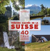 Trésors cachés de la Suisse - 40 lieux fabuleux méconnus - Volume 2