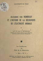 Alexander von Humboldt et l'histoire de la découverte de l'électricité animale, Conférence faite au Palais de la découverte le 5 mai 1960