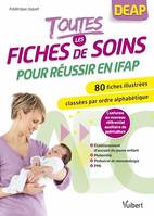 Toutes les fiches de soins pour réussir en IFAP, 80 fiches illustrées classées par ordre alphabétique et par secteur : maternité, pédiatrie et néonatalogie, établissement d'accueil du jeune enfant, PMI