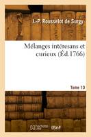 Mélanges intéresans et curieux. Tome 10