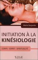 Initiation à la kinésiologie - Corps - Esprit - Spiritualité, corps et thérapeutique