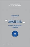 Jacques Ellul contre le totalitarisme technicien, contre le totalitarisme technicien